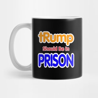 tRump Should Be In Prison - Back Mug